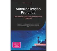 Autorrealização Profunda: Descobrir seu Propósito e Desenvolver Potencial (Desenvolvimento pessoal)
