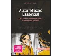 Autorreflexão Essencial: Um Guia de Psicologia para o Crescimento Pessoal
