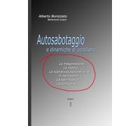 Autosabotaggio e dinamiche di corollario: La trasgressione, La rabbia, La sopravvalutazione di sé, Il narcisismo, La sacrificalità, La solitudine.