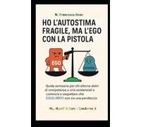 AUTOSTIMA FRAGILE, EGO CON LA PISTOLA: Guida semiseria per chi alterna Deliri di onnipotenza a Crisi esistenziali e comincia a sospettare che ... non sia una parolaccia (Me, Myself & Boh)
