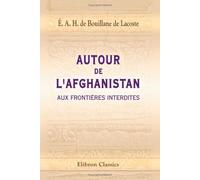 Autour de l'Afghanistan-aux frontières interdites: Préface de Georges Leygues