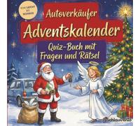 Autoverkäufer-Adventskalender: Quiz-Buch mit Fragen und Rätsel: Wissens-Adventskalender ohne Schokolade - 24 Rätsel für Autohändler - Das perfekte Geschenk zur Weihnachtszeit
