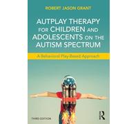 AutPlay Therapy for Children and Adolescents on the Autism Spectrum: A Behavioral Play-Based Approach, Third Edition