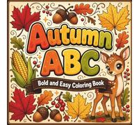 Autumn ABC Bold Easy Coloring Book for Adults: Simple Large Print Fall Alphabet Pages with Acorns Pumpkins Leaves Mushrooms Owls & Harvest Designs for Beginners Seniors & Stress Relief