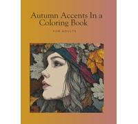 Autumn Accents In a Coloring Book For Adults: Cute and Cozy Coloring Book for Adults and Teens , Offering Relaxation Through Simple , Fills The Long ... Charming Pumpkins and More! Mandalas