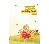Autumn Activity Book for Kids: Creative Crafts, Nature Hunts & Drawing Prompts | Fun-Filled Fall Activities for Curious Young Minds