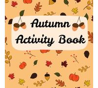Autumn Activity Book: Fun Fall Learning Activities with Counting Tracing Matching and Coloring for Kids Ages 5-7