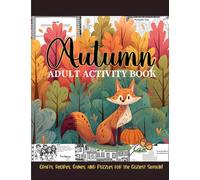Autumn Adult Activity Book: For Individual, Family, or Group Play: Word Searches, Coloring Pages, Mazes, Cryptograms, Trivia, Logic and So Much More! Includes Holiday Craft and Recipe Ideas!