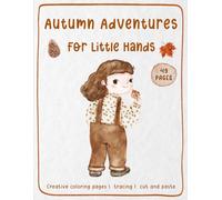 Autumn Adventures for Little Hands Activities, Coloring, Tracing, Cut and Paste: activity book for kids, preschool tracing workbook, cut and paste ... 8.5 x 11 in - perfect for little hands!