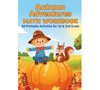 Autumn Adventures Math Activity Book: 60 Printable Worksheets for 1st & 2nd Grade: A Fun Workbook of Addition, Subtraction, Place Value, Word Problems, and More Fall-Themed Puzzles