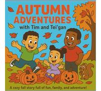 Autumn Adventures with Tim & Tei’gan: A Fun Fall Storybook for Kids about Pumpkins, Festivals, and Family: A cozy read-aloud children’s book full of ... (Timothy and Tei'gan: Explore the Seasons)