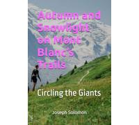 Autumn and Snowlight on Mont Blanc’s Trails: Circling the Giants