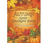 Autumn Bliss: 30 Intricate Fall Coloring Pages for Adults - Relaxing Seasonal Designs with Pumpkins, Leaves, Wildlife & Harvest Scenes