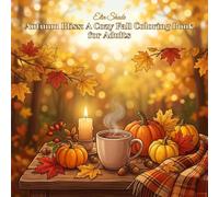 Autumn Bliss: A Cozy Fall Coloring Book for Adults: Relaxing Seasonal Scenes with Warm Mugs, Pumpkins, Autumn Leaves & Cozy Nooks - Bold & Easy
