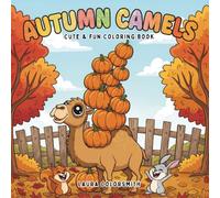 Autumn Camels - Cute & Fun Coloring Book: Adorable Camel with Pumpkins, Leaves, and Cozy Autumn Scenes | A Fun and Relaxing Coloring Book for Kids and Adults (Coloring book of Autumn)