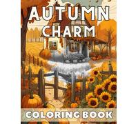 Autumn Charm Coloring Book: A Collection of Stunning Images with Charming Fall Scenes, 55 Enchanting Scenes of Autumnal Beauty, Picturesque Countryside, and Cozy Corners Adorned with Fall's Magic