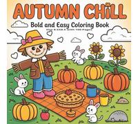 Autumn Chill Bold and Easy Coloring Book: A Relaxing Autumn Coloring Experience with Cozy Fall Scenes, Pumpkins, Leaves, and Harvest Patterns | Bold ... inches | 100 pages of stress-free creativity