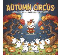 Autumn Circus - Cute & Fun Halloween Coloring Book: Cute Halloween Circus Coloring Book with Adorable Animals and Silly Clowns (Coloring book: Halloween)