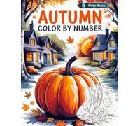 Autumn Color by Number: Fall Season Scenes Coloring Book for Adults Relaxation and Stress Relief
