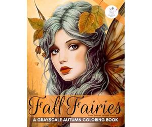 Autumn Coloring Book: 30 Fall Themed Forest Fairy Coloring Pages for Adults in Beautiful & Enchanting Magical Scenes Designed for Mindfulness Stress ... For Your Mind (Fantasy Fairy Books For Women)