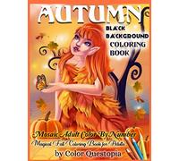 Autumn Coloring Book -BLACK BACKGROUND- Mosaic Adult Color By Number- Magical Fall Coloring Book For Adults: Including Pumpkins, Fall Leaves, Elves and Fairies of the Autumn