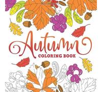 Autumn Coloring Book: Creative Fall Harvest Coloring Books for Adults Relaxation with Nature, Landscape, Flowers, Thanksgiving Scene