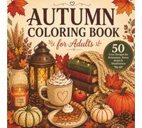 Autumn Coloring Book For Adults: 50 Beautiful Fall Designs for Relaxation, Stress Relief & Mindfulness