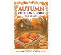 Autumn Coloring Book for Adults: 58 Cozy Fall Designs Featuring Pumpkins, Whimsical Woodland Animals and Relaxing Mandalas for Mindful Stress Relief (Seasonal Secrets Coloring Collection)