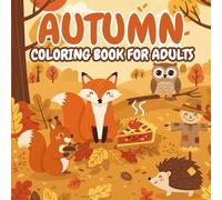 Autumn Coloring Book for Adults: Cozy Fall Scenes, Pumpkins, Leaves, and Harvest Designs for Relaxation and Stress Relief
