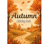 Autumn Coloring Book for Kids: 40+ Fun Fall Coloring Pages with Cute Animals, Pumpkins, Apples, Forest Friends, Farm Scenes | A Cozy Autumn Activity Book for Kids Ages 3-8