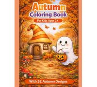 Autumn Coloring Book for Kids Ages 2+: Fun Fall & Halloween Coloring Pages with Pumpkins, Cute Ghosts, and Easy Designs for Toddlers (Little Sunshine Coloring Books)