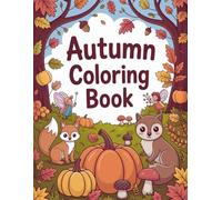 Autumn Coloring Book: Large Print Autumn Scenes, Woodland Animals & Magical Fantasy Coloring Pages for Adults and Teens