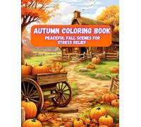 Autumn Coloring Book: Peaceful Fall Scenes for Stress Relief | Warm Forests, Pumpkins & Serene Landscapes (Autumn Coloring Books: Step Into the Cozy ... Autumn with the Ultimate Coloring Experience)