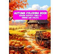 Autumn Coloring Book: Serene Harvest Vibes to Unwind and Create | Beautiful Forests, Pumpkins & Country Charm (Autumn Coloring Books: Step Into the ... Autumn with the Ultimate Coloring Experience)