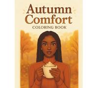 Autumn Comfort: A Cozy Fall Coloring Book for Black Women Featuring Warm Sweaters, Peaceful Home Scenes, Pumpkin Season Moments, and Relaxing Autumn Designs for Creative Calm and Self-Care