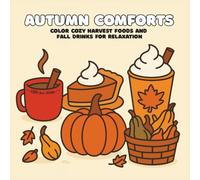 Autumn Comforts Coloring Book: Cozy Harvest Foods and Fall Drinks for Relaxation