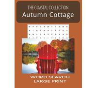 Autumn Cottage Word Search Puzzle Book: Large Print Word Search Puzzles for Relaxation, Stress Relief & Cozy Fall Autumn Evenings and more | 8x11, 90 ... and Fee Times. (The Coastal Collection)
