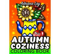Autumn Coziness Coloring Book: Large Print Easy and Simple Designs with Fall Scenes and Cute Objects for Adults, Seniors, Teens