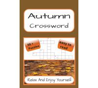 Autumn Crossword: Autumn Crossword | 120 Pages | 50 + Puzzles With Solutions | A Perfect Gift For Teens, Adults, Autumn Lovers And Puzzle Fans