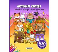 Autumn Cuties: Bold & Easy Fall Coloring Book: 100 Fun Coloring Pages Featuring Cute Animals, Pumpkins, Cozy Fall Scenes & Heartwarming Autumn Fun for Kids, Teens & Adults (Cuties Coloring)