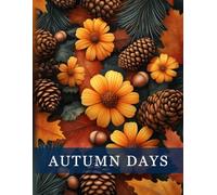 Autumn Days: A relaxing autumn colouring book for adults with 50 wonderful designs - perfect for stress relief, mindfulness and creative expression
