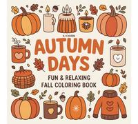 Autumn Days: Autumn Days: Fun and Relaxing Fall Coloring Book for Adults and Kids with Pumpkins, Falling Leaves, Cozy Cabins, Cute Animals, Harvest Patterns and More