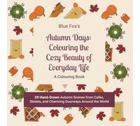 Autumn Days: Colouring the Cozy Beauty of Everyday Life: A Relaxing Adult Colouring Book for Stress Relief, Mindfulness and Creativity