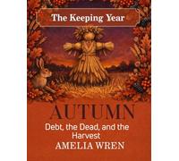 Autumn: Debt, the Dead, and the Harvest (The Keeping Year)