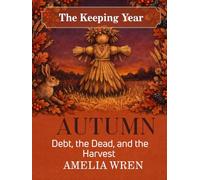 Autumn: Debt, the Dead, and the Harvest (The Keeping Year)