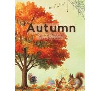 Autumn: Discover Nature’s Transformation: (Children’s Book to learn Seasons: Fun Facts, Activities, and Nature Lessons for Ages 6-12) (Children's Books on Seasons)