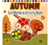 Autumn Dot Markers Activity Book Ages 2+: Easy Paint Dauber Coloring For Toddler and Preschool | Dot Markers Coloring Book For Kids Ages 2-5.