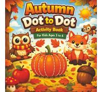 Autumn Dot to Dot Activity Book For Kids Ages 3-6: Fun Fall Connect the Dots, Counting, Fine Motor Skills, Preschool Learning Activities, Easy Dot-to-Dot Puzzles for Toddlers and Kindergarten