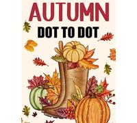 Autumn Dot to Dot Book For Adults: Large Print Dot to Dots Autumn Fall Landscapes, Animals, Pumpkins, Halloween, Harvest
