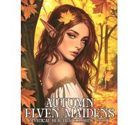 Autumn Elven Maidens Coloring Book: Ethereal Autumn Nymphs Coloring Pages featuring Whimsical Elves in Flowing Dresses and Simple Magic Leaf Designs for Adults